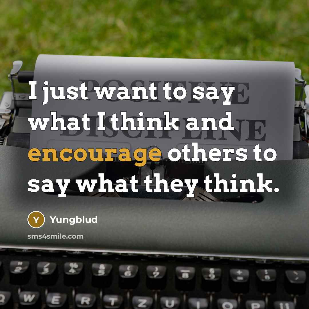 “I just want to say what I think and encourage others to say what they think.” quote by Yungblud