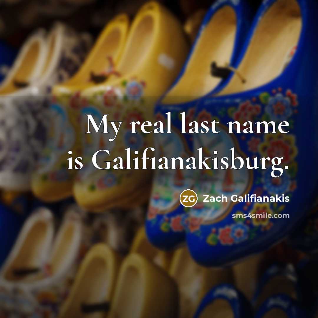 “My real last name is Galifianakisburg.…” quote by Zach Galifianakis