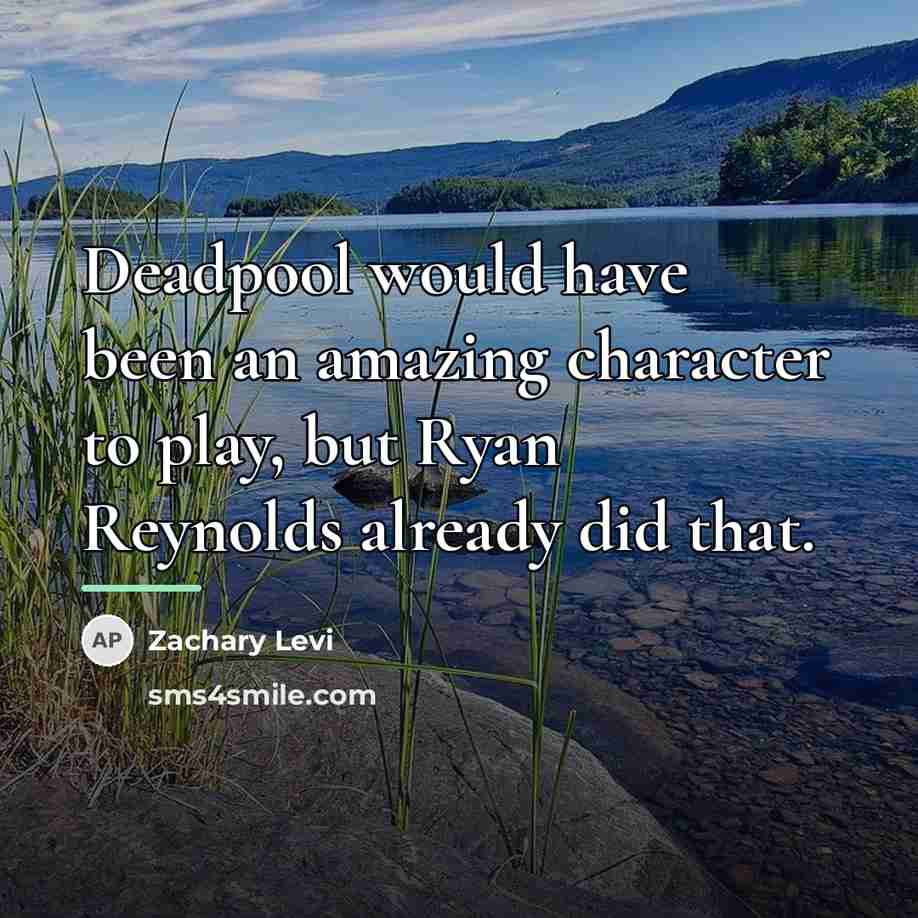 “Deadpool would have been an amazing character to play, but…” quote by Zachary Levi