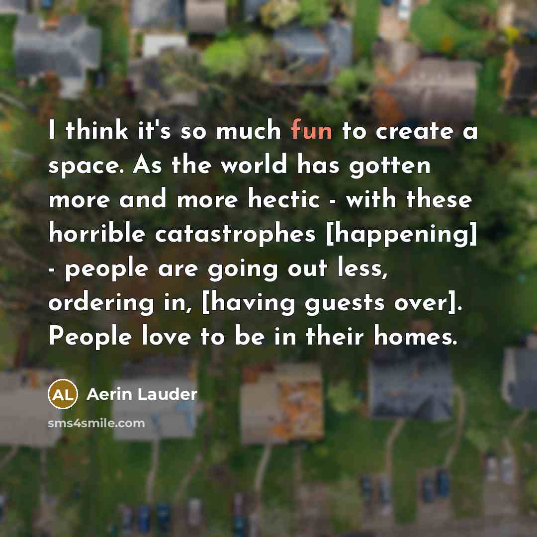 “I think it's so much fun to create a space.…” quote by Aerin Lauder