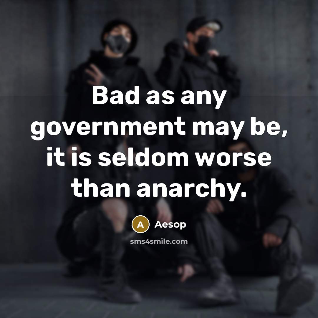 “Bad as any government may be, it is seldom worse…” quote by Aesop
