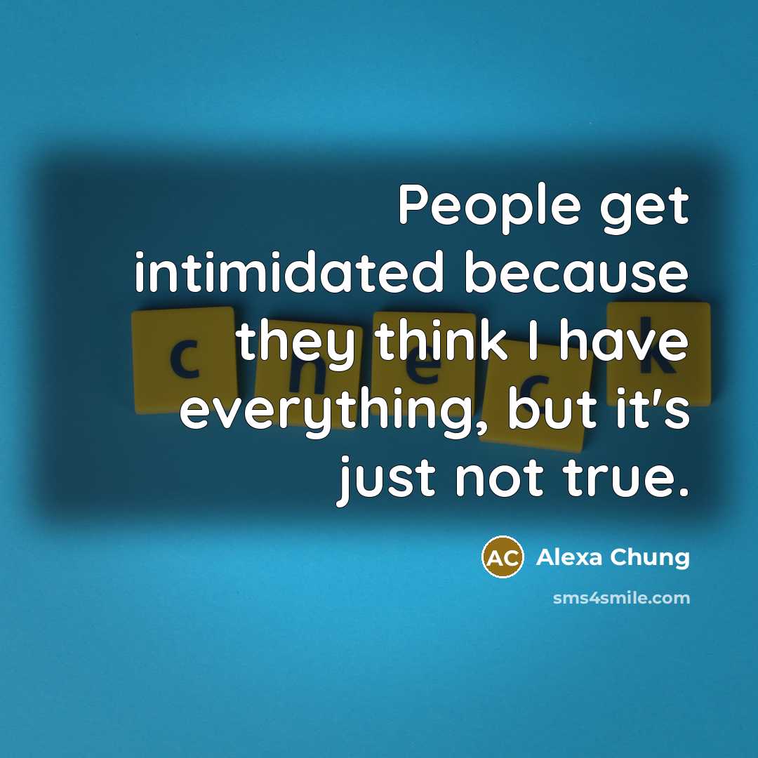 “People get intimidated because they think I have everything, but…” quote by Alexa Chung