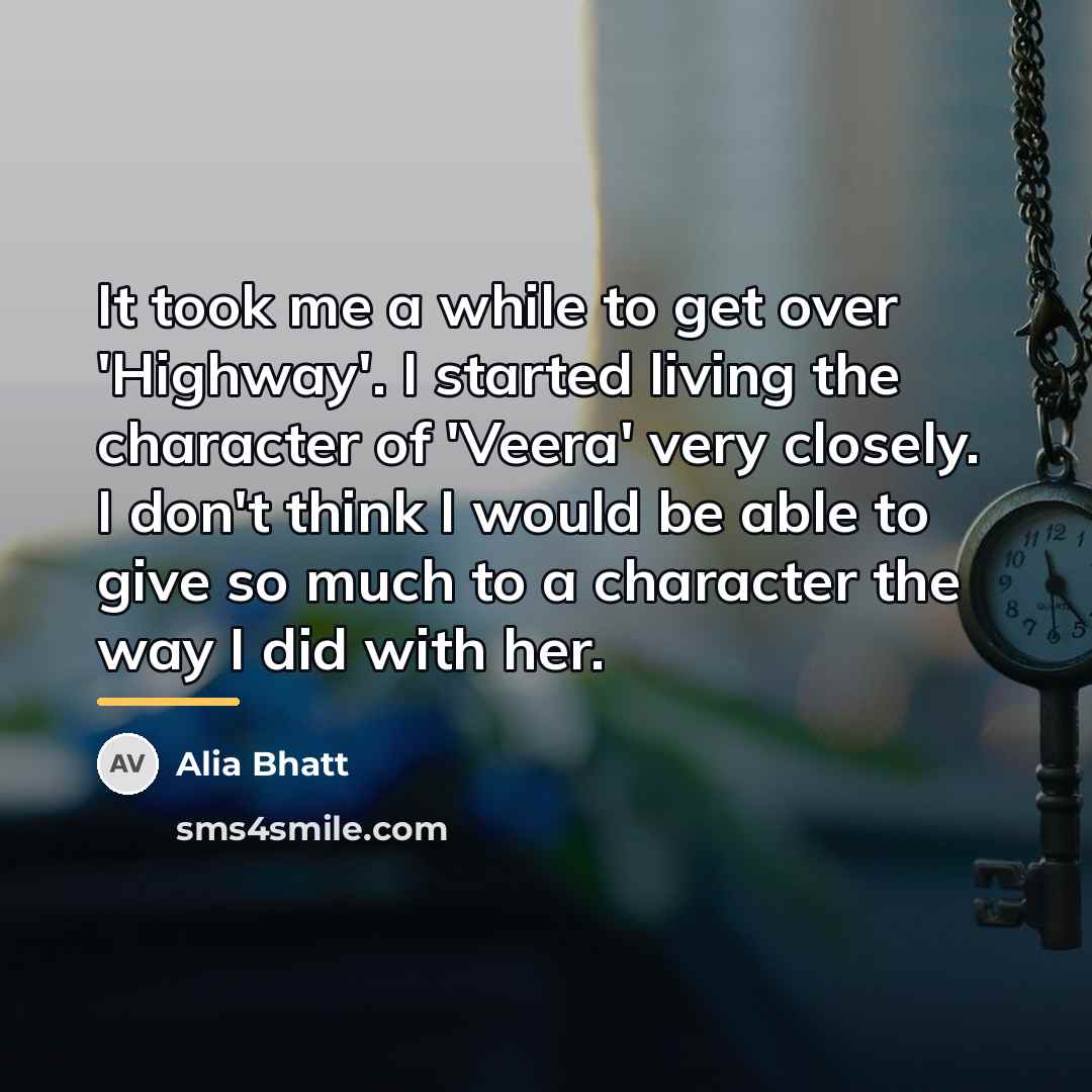 “It took me a while to get over 'Highway'. I…” quote by Alia Bhatt