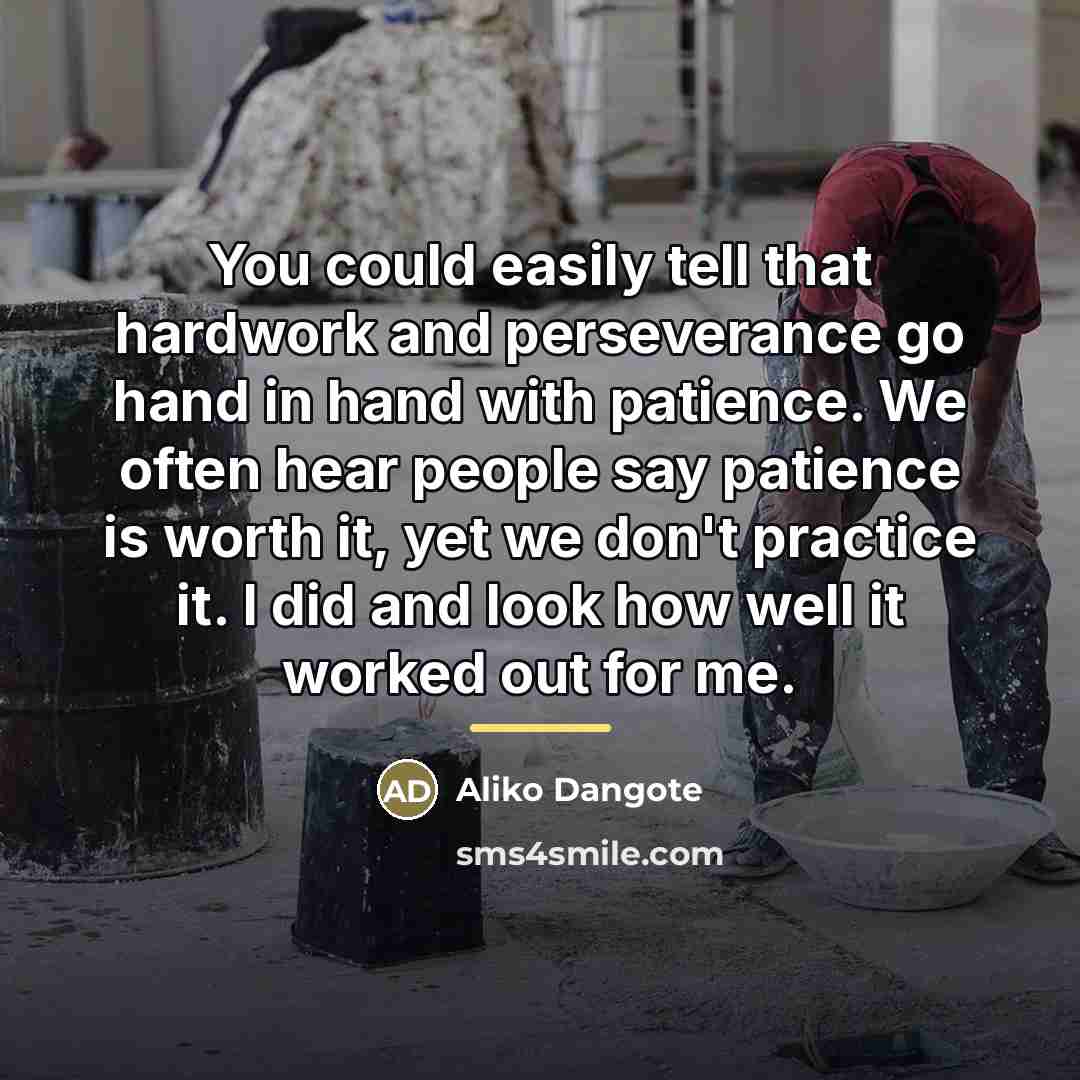 “You could easily tell that hardwork and perseverance go hand…” quote by Aliko Dangote