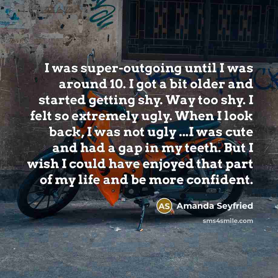 “I was super-outgoing until I was around 10. I got…” quote by Amanda Seyfried
