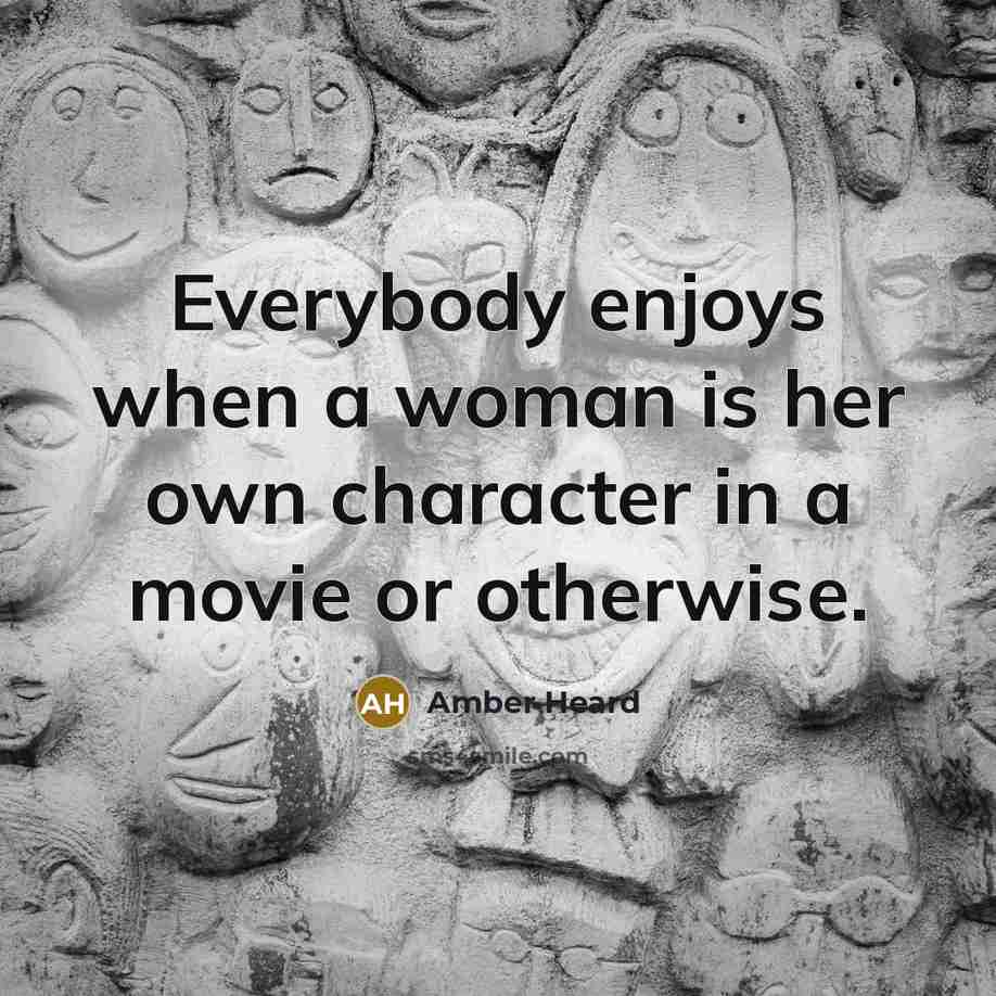 “Everybody enjoys when a woman is her own character in…” quote by Amber Heard