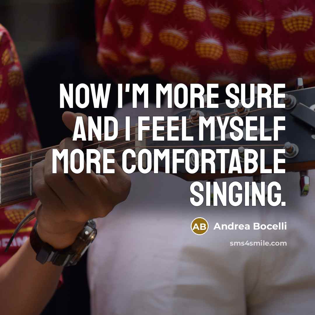 “Now I'm more sure and I feel myself more comfortable…” quote by Andrea Bocelli