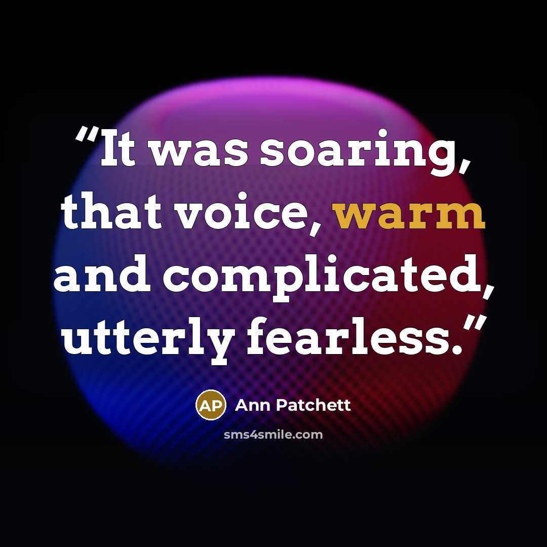 “It was soaring, that voice, warm and complicated, utterly fearless.” quote by Ann Patchett