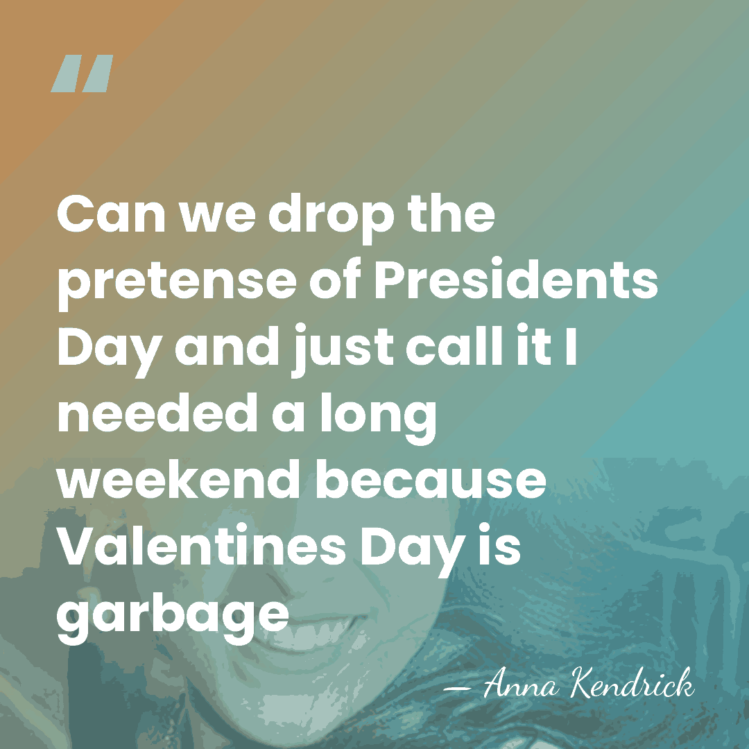 Can we drop the pretense of Presidents Day and just call it&hellip; - Anna Kendrick