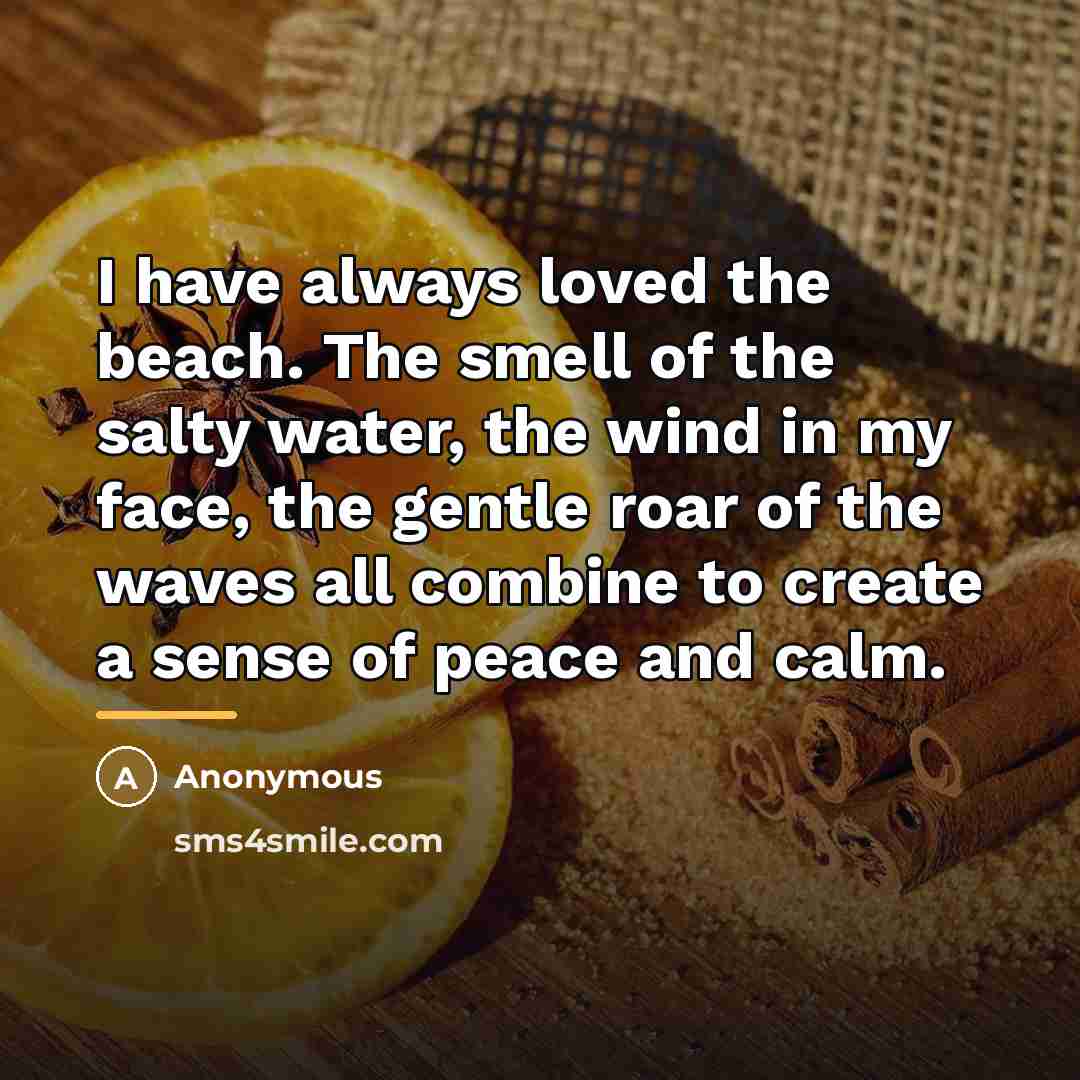 “I have always loved the beach. The smell of the…” quote by Anonymous