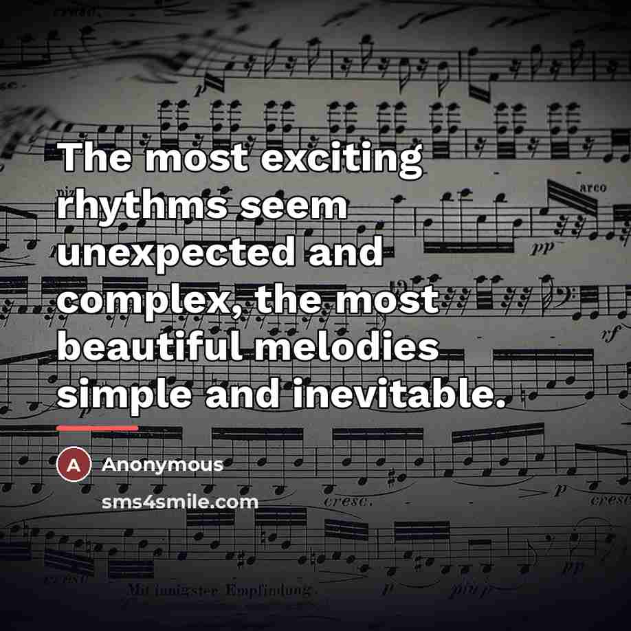 “The most exciting rhythms seem unexpected and complex, the most…” quote by Anonymous