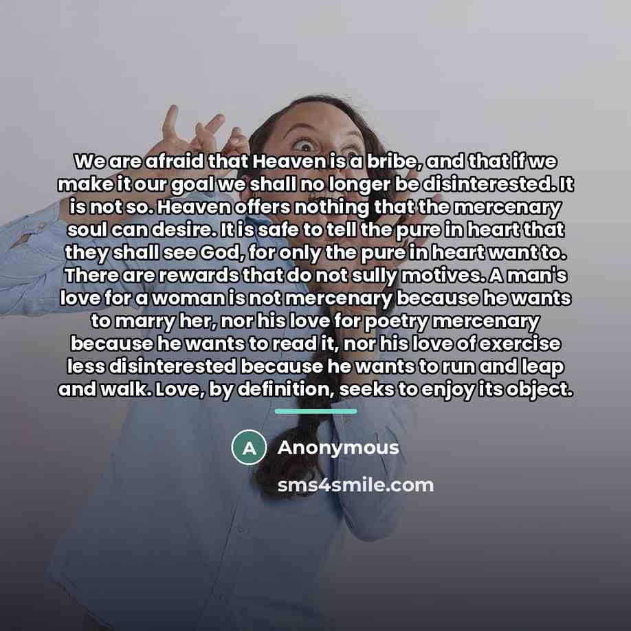 “We are afraid that Heaven is a bribe, and that…” quote by Anonymous