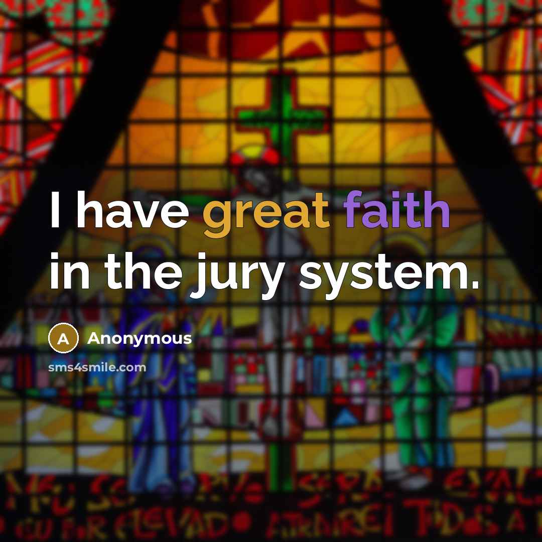 “I have great faith in the jury system.…” quote by Anonymous