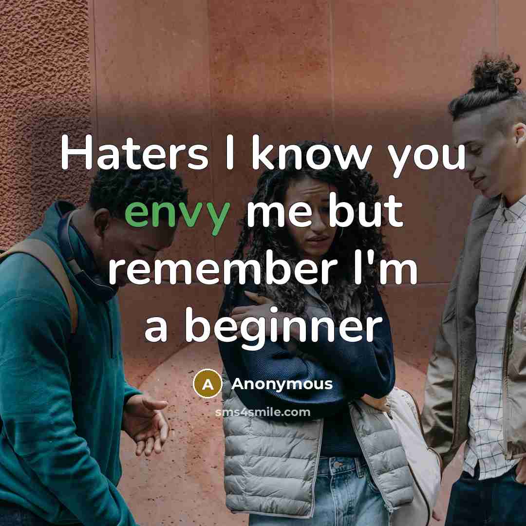 “Haters I know you envy me but remember I'm a…” quote by Anonymous