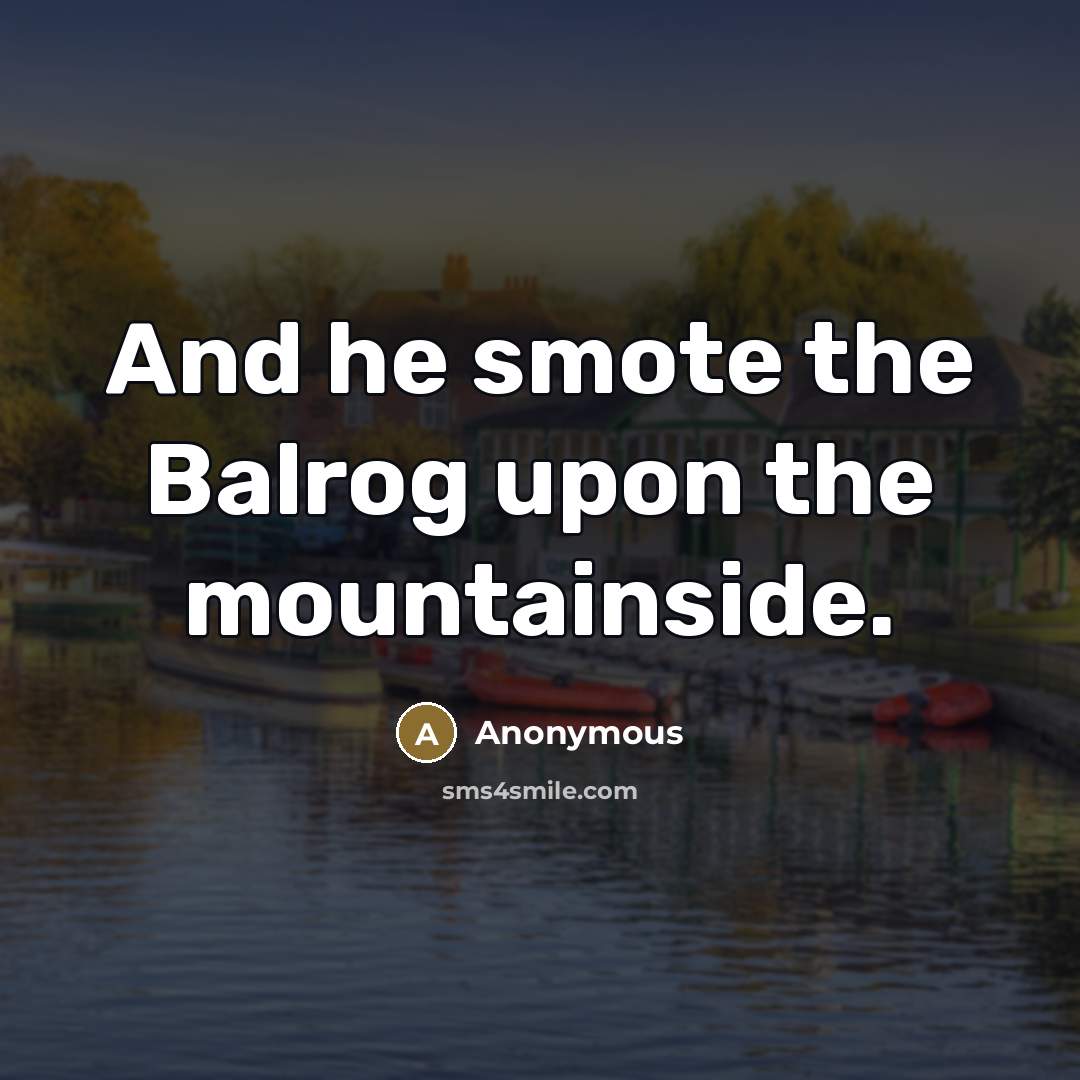 “And he smote the Balrog upon the mountainside.…” quote by Anonymous