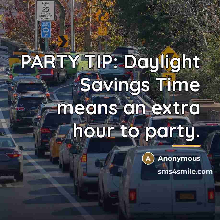 “PARTY TIP: Daylight Savings Time means an extra hour to…” quote by Anonymous