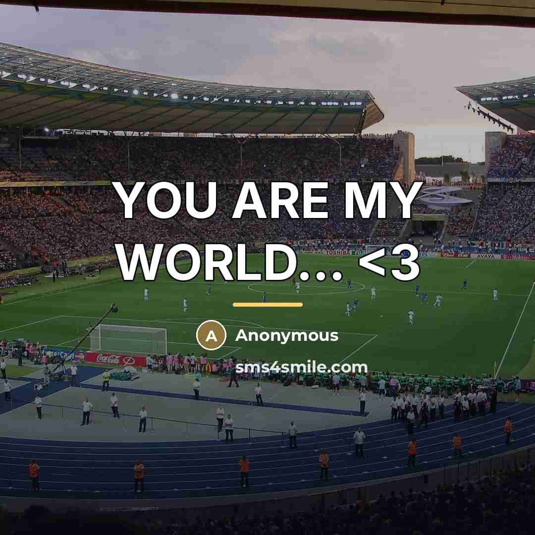 “YOU ARE MY WORLD...…” quote by Anonymous
