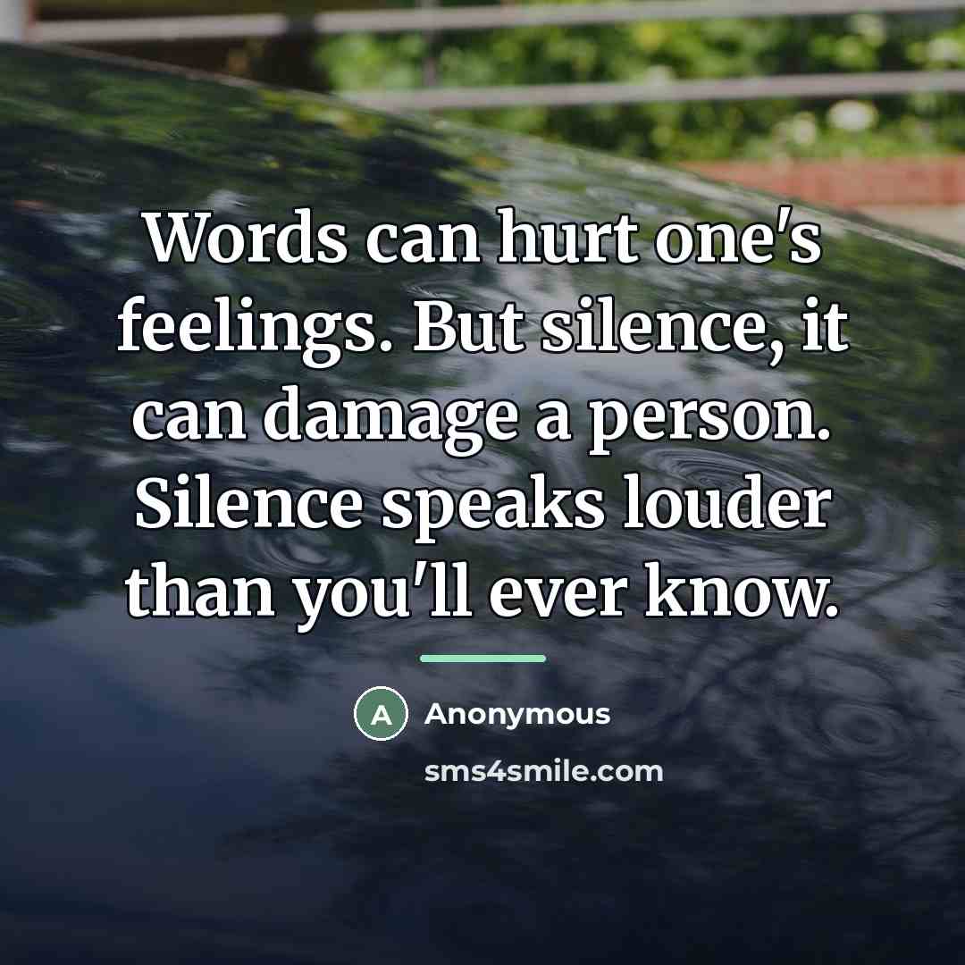 “Words can hurt one's feelings. But silence, it can damage…” quote by Anonymous