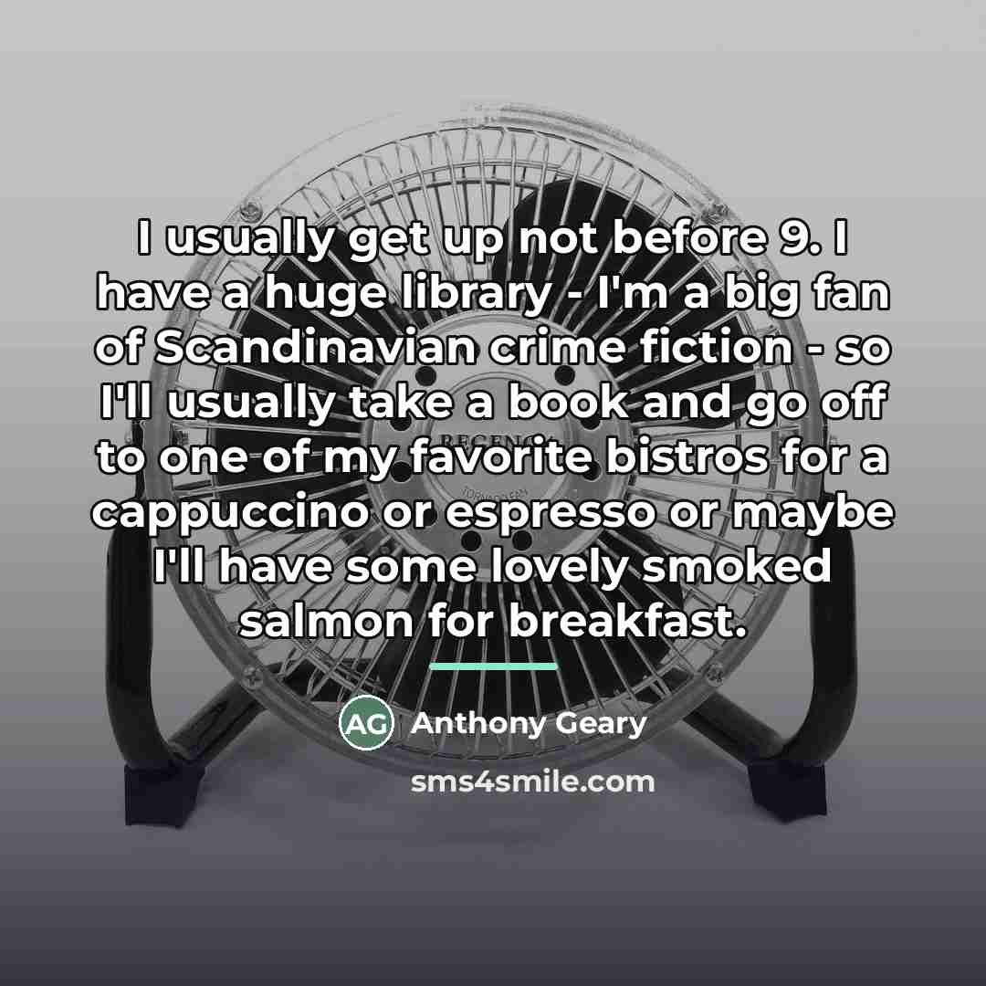 “I usually get up not before 9. I have a…” quote by Anthony Geary