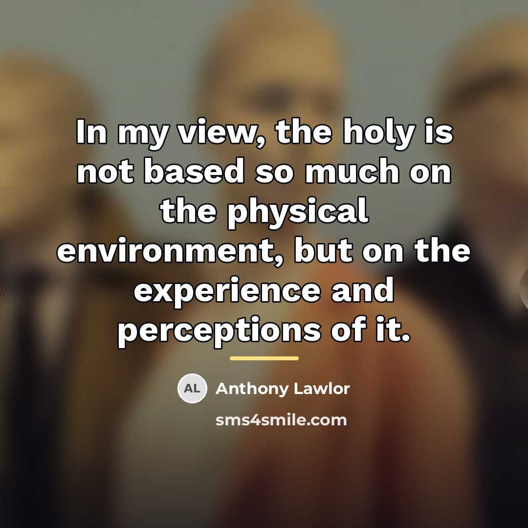 “In my view, the holy is not based so much…” quote by Anthony Lawlor