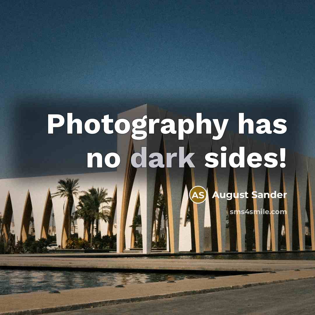 “Photography has no dark sides!…” quote by August Sander