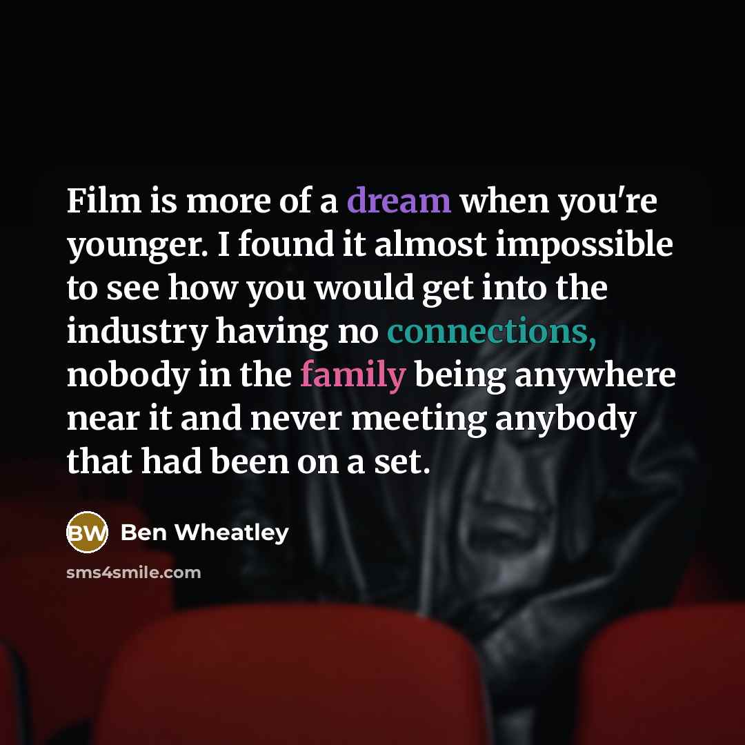 “Film is more of a dream when you're younger. I…” quote by Ben Wheatley