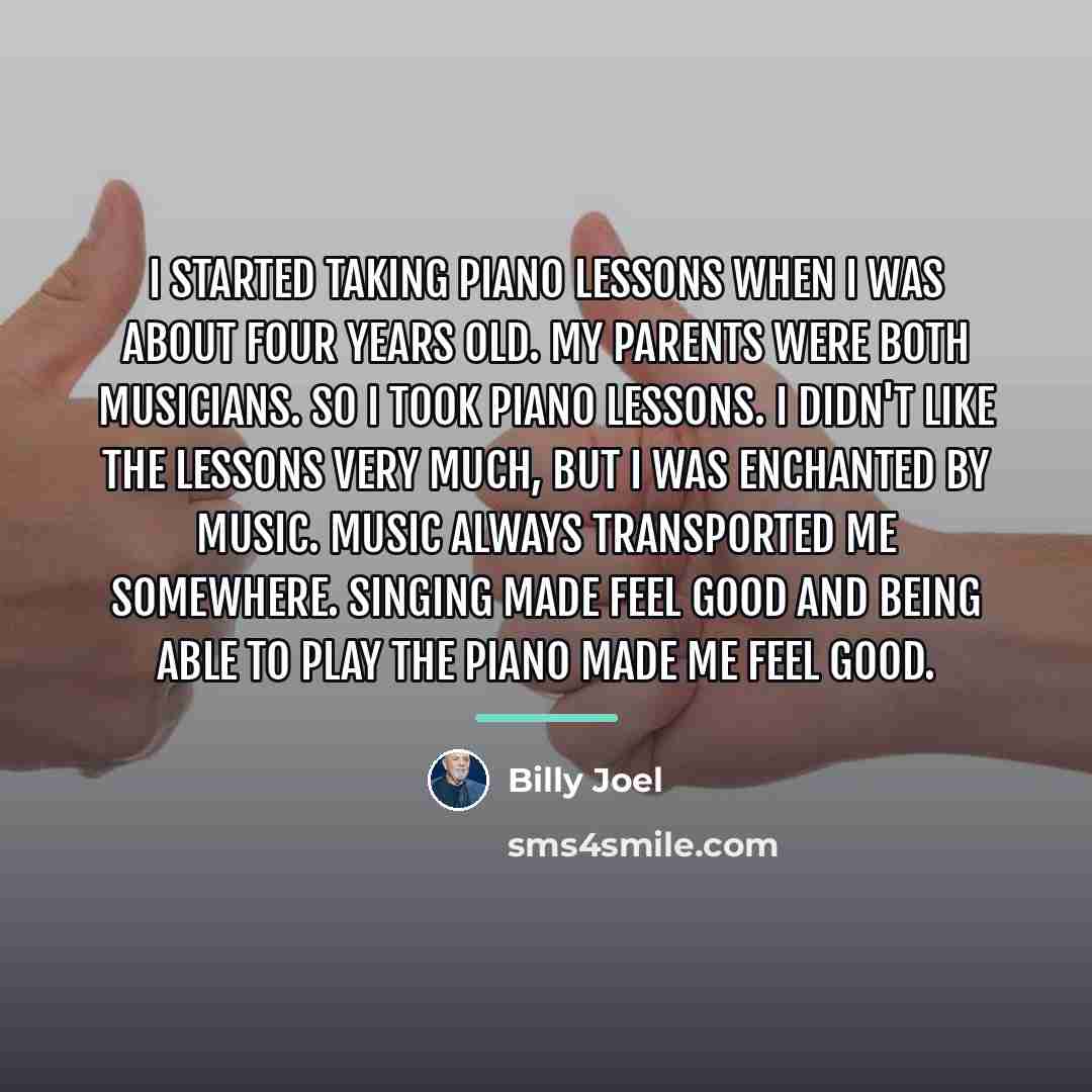 “I started taking piano lessons when I was about four…” quote by Billy Joel