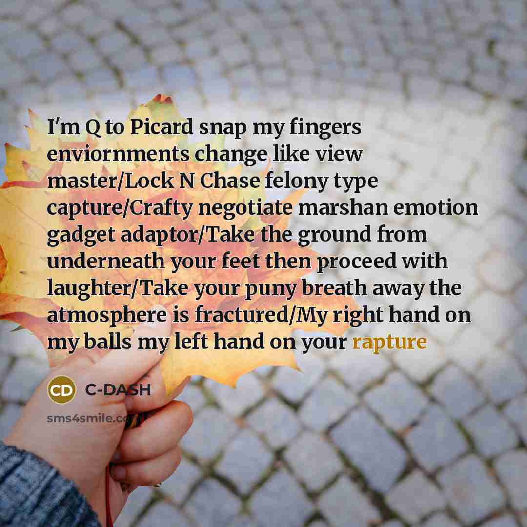 “I'm Q to Picard snap my fingers enviornments change like…” quote by C-DASH