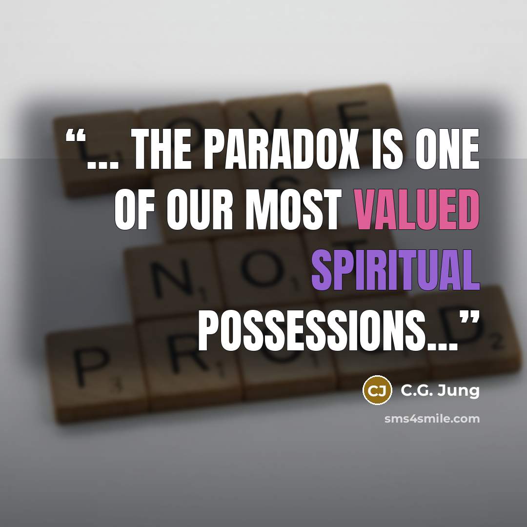 “… the paradox is one of our most valued spiritual possessions...” quote by C.G. Jung
