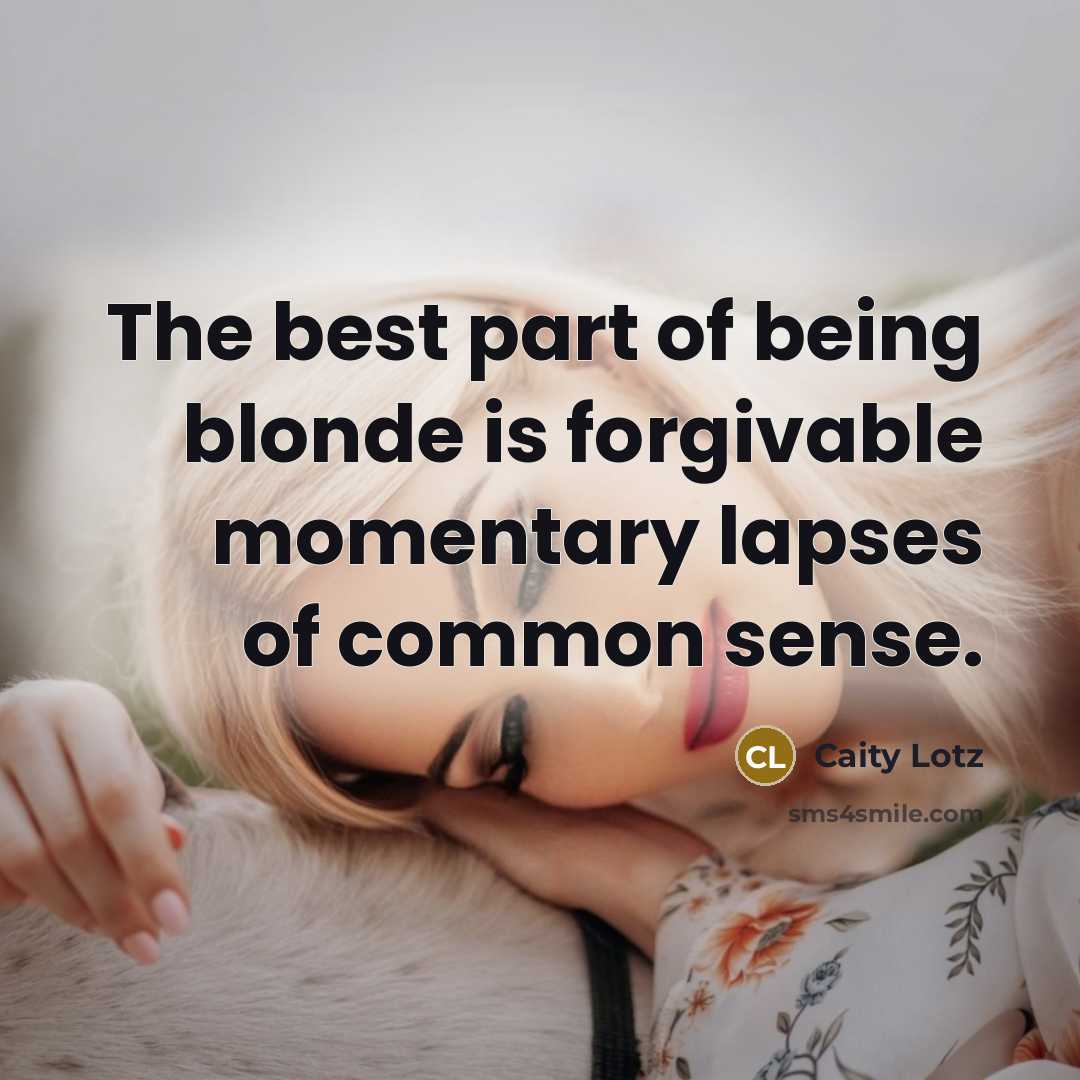 “The best part of being blonde is forgivable momentary lapses…” quote by Caity Lotz