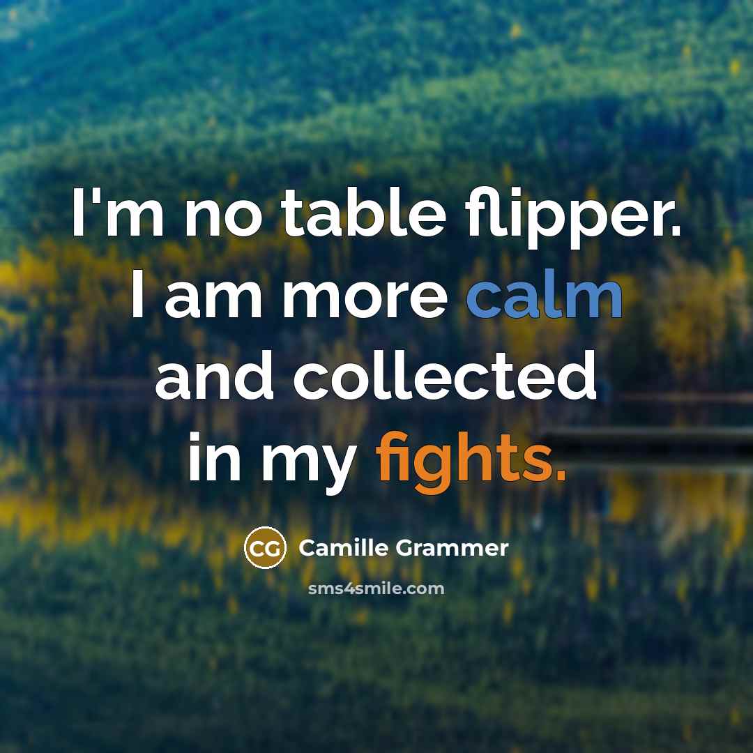 “I'm no table flipper. I am more calm and collected…” quote by Camille Grammer