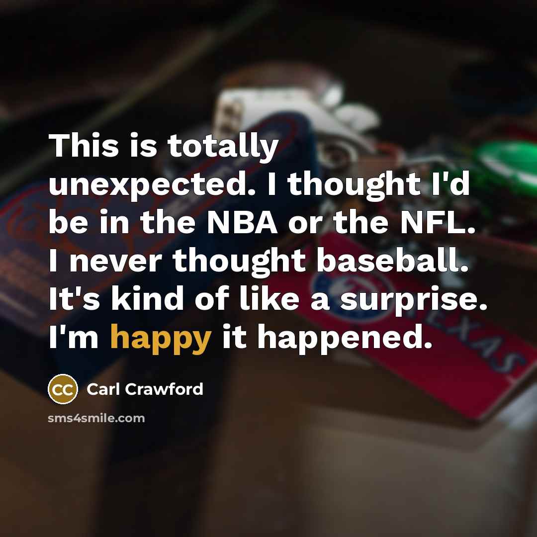 “This is totally unexpected. I thought I'd be in the…” quote by Carl Crawford
