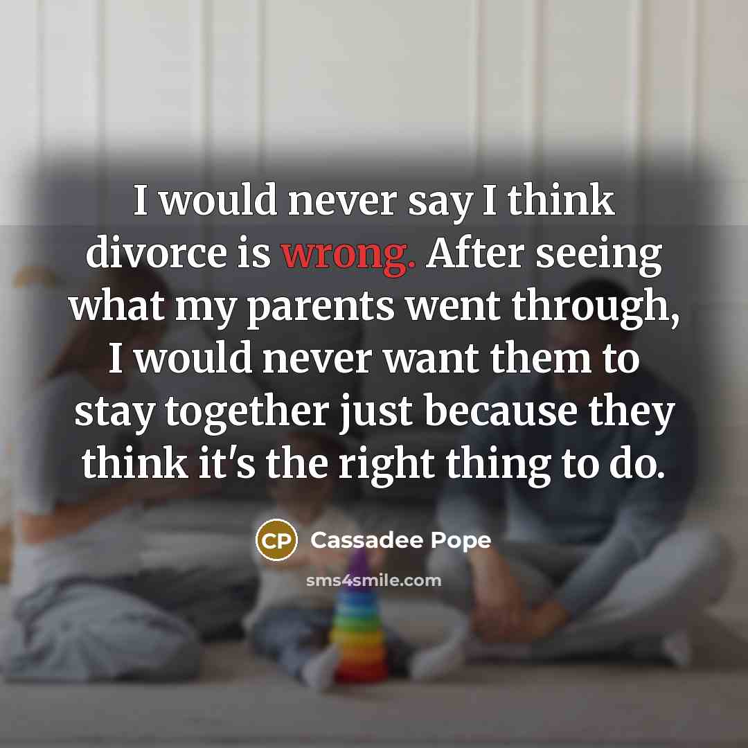 “I would never say I think divorce is wrong. After…” quote by Cassadee Pope