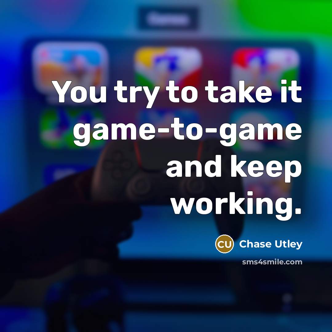 “You try to take it game-to-game and keep working.…” quote by Chase Utley