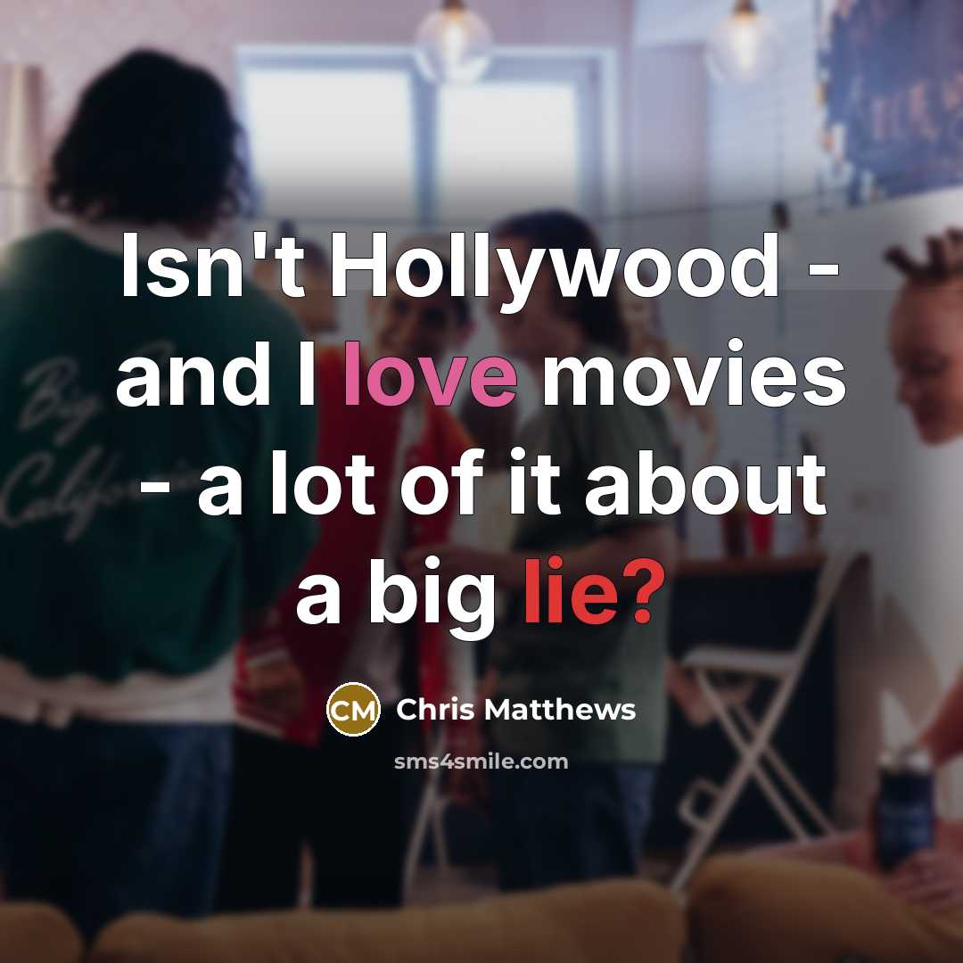 “Isn't Hollywood - and I love movies - a lot…” quote by Chris Matthews