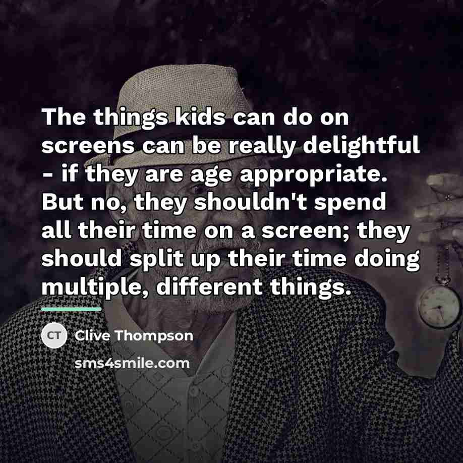 “The things kids can do on screens can be really…” quote by Clive Thompson