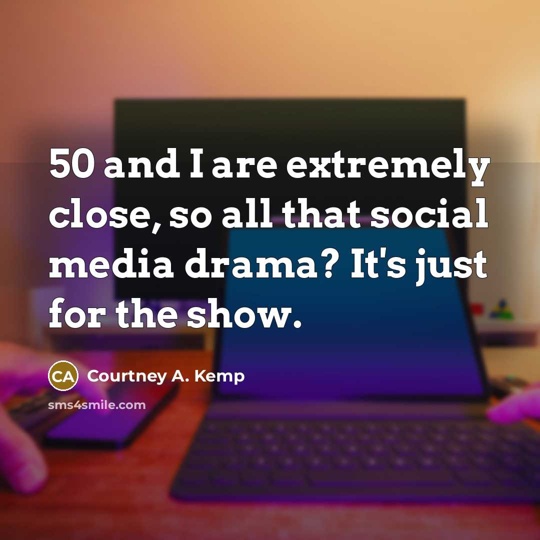 “50 and I are extremely close, so all that social…” quote by Courtney A. Kemp