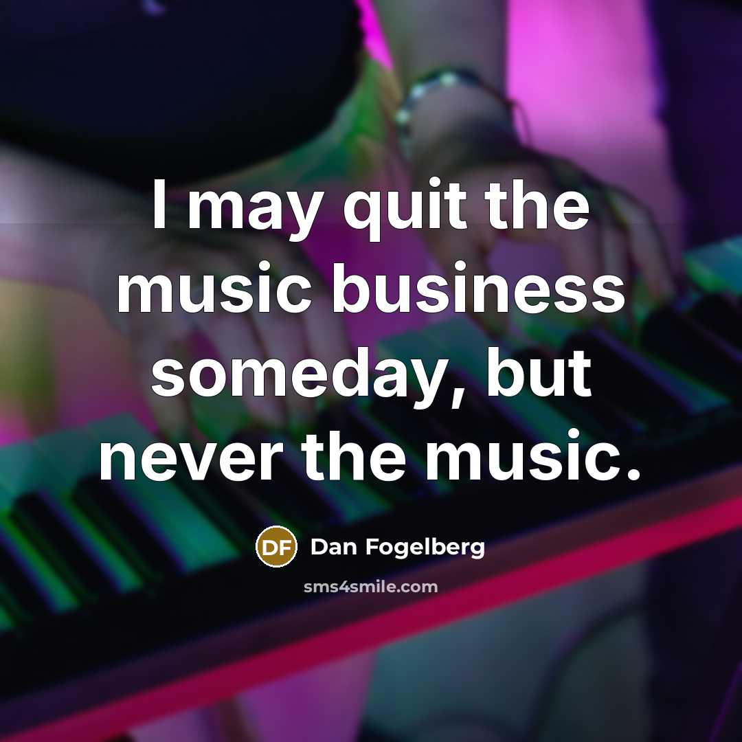 “I may quit the music business someday, but never the…” quote by Dan Fogelberg