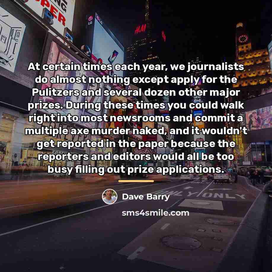 “At certain times each year, we journalists do almost nothing…” quote by Dave Barry