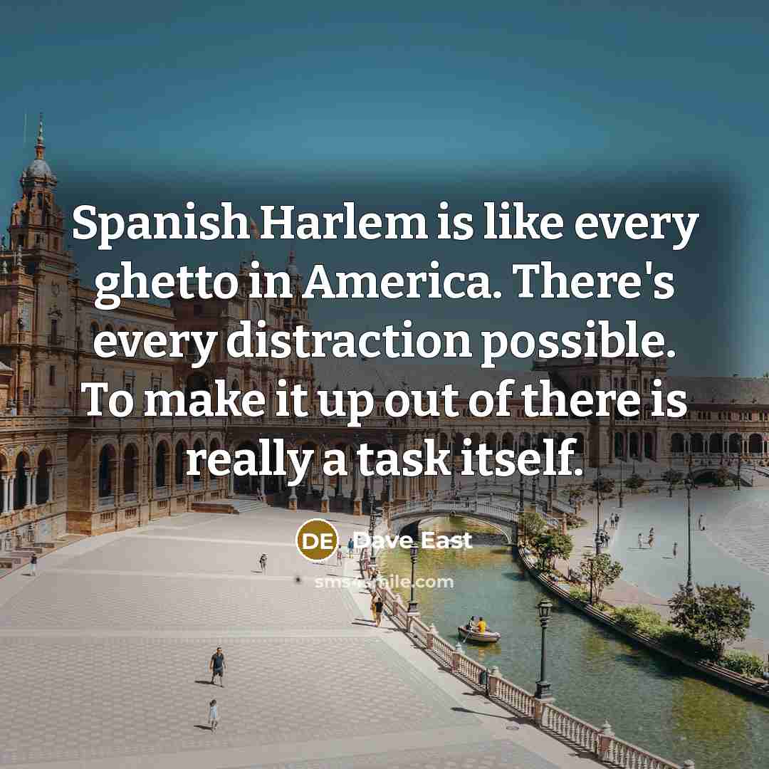 “Spanish Harlem is like every ghetto in America. There's every…” quote by Dave East