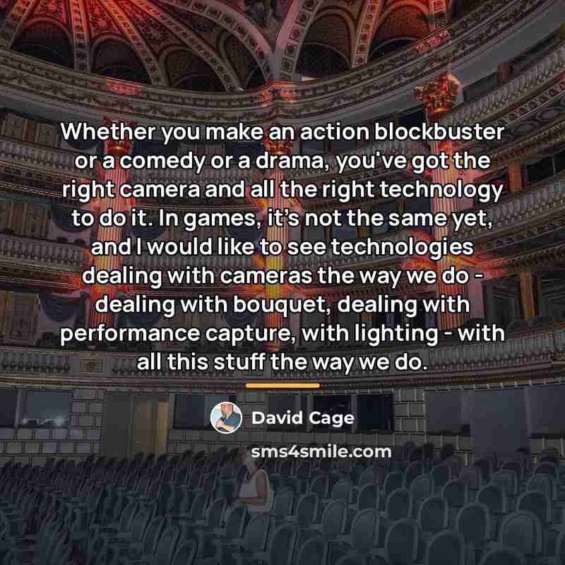 “Whether you make an action blockbuster or a comedy or…” quote by David Cage