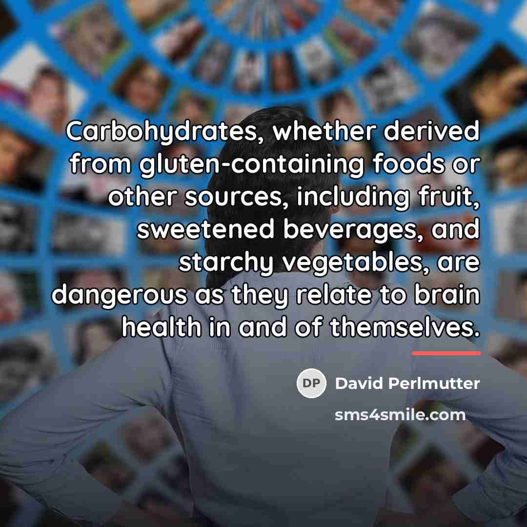 “Carbohydrates, whether derived from gluten-containing foods or other sources, including…” quote by David Perlmutter