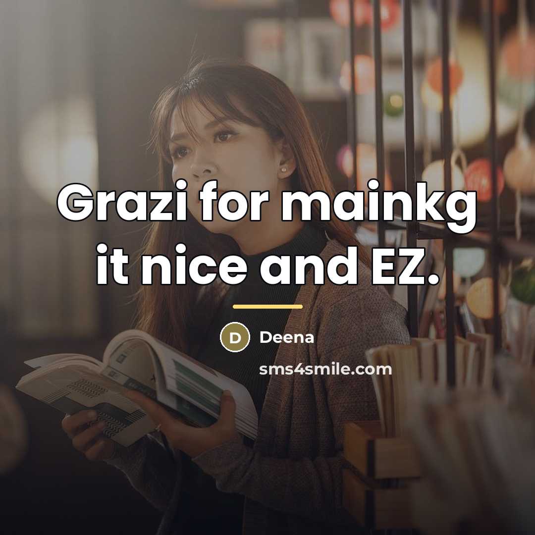 “Grazi for mainkg it nice and EZ.…” quote by Deena