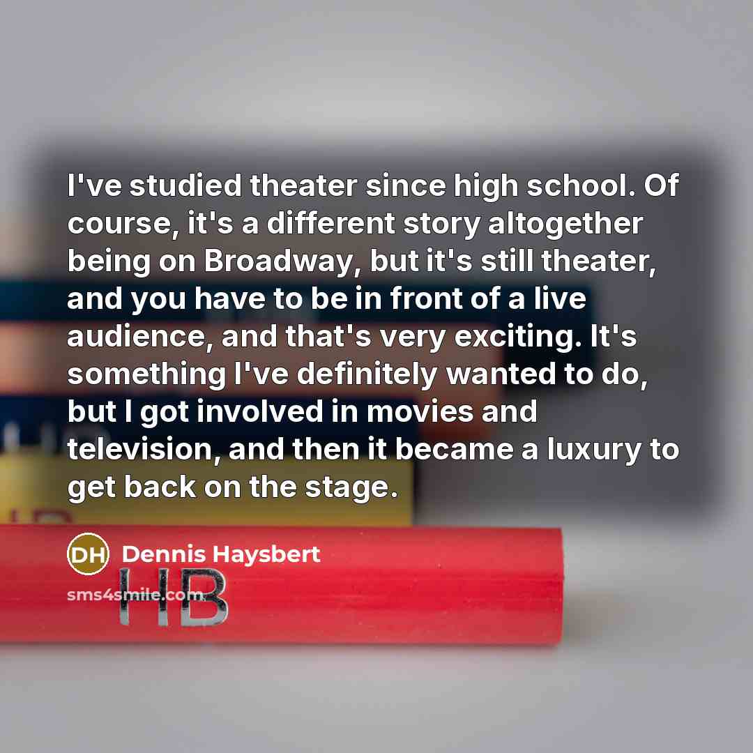 “I've studied theater since high school. Of course, it's a…” quote by Dennis Haysbert