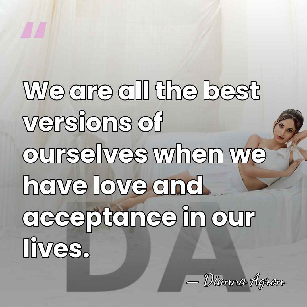 We are all the best versions of ourselves when we have love&hellip; - Dianna Agron