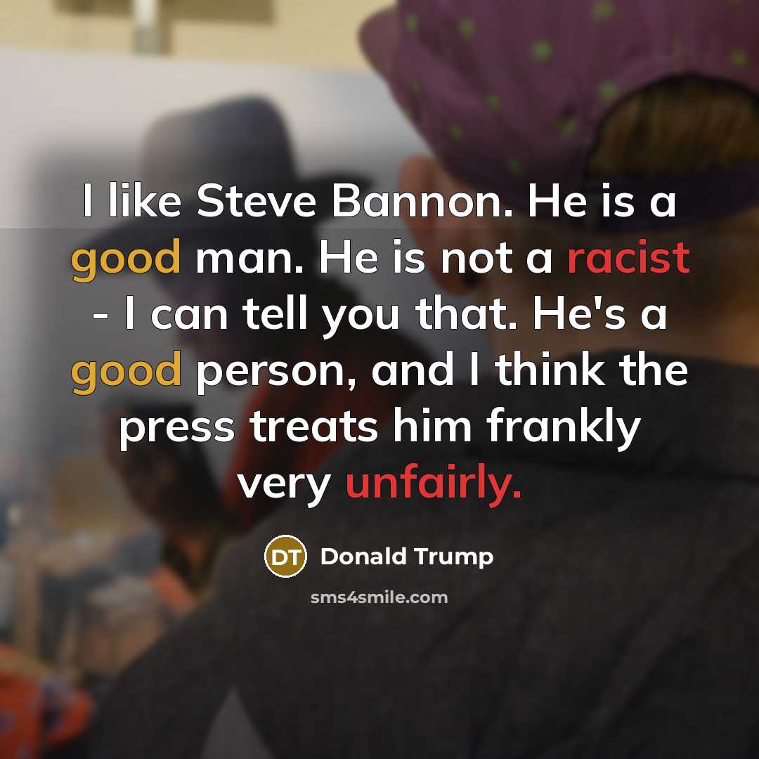 “I like Steve Bannon. He is a good man. He…” quote by Donald Trump