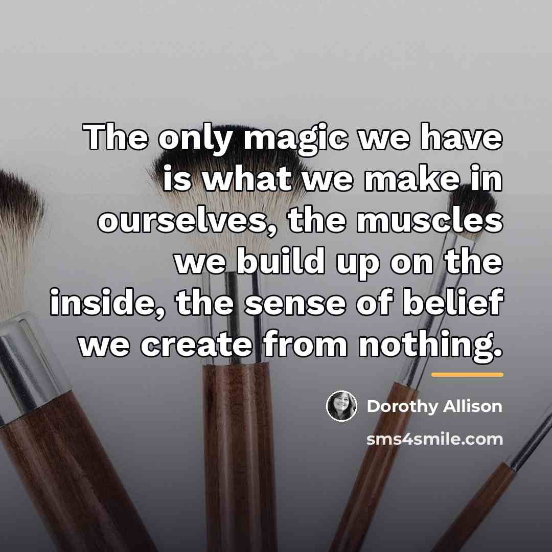 “The only magic we have is what we make in…” quote by Dorothy Allison