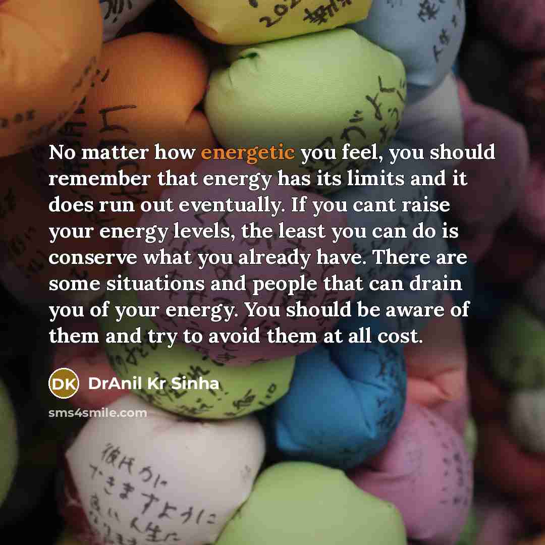 “No matter how energetic you feel, you should remember that…” quote by DrAnil Kr Sinha