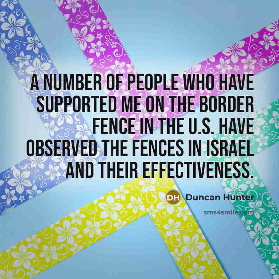 “A number of people who have supported me on the…” quote by Duncan Hunter
