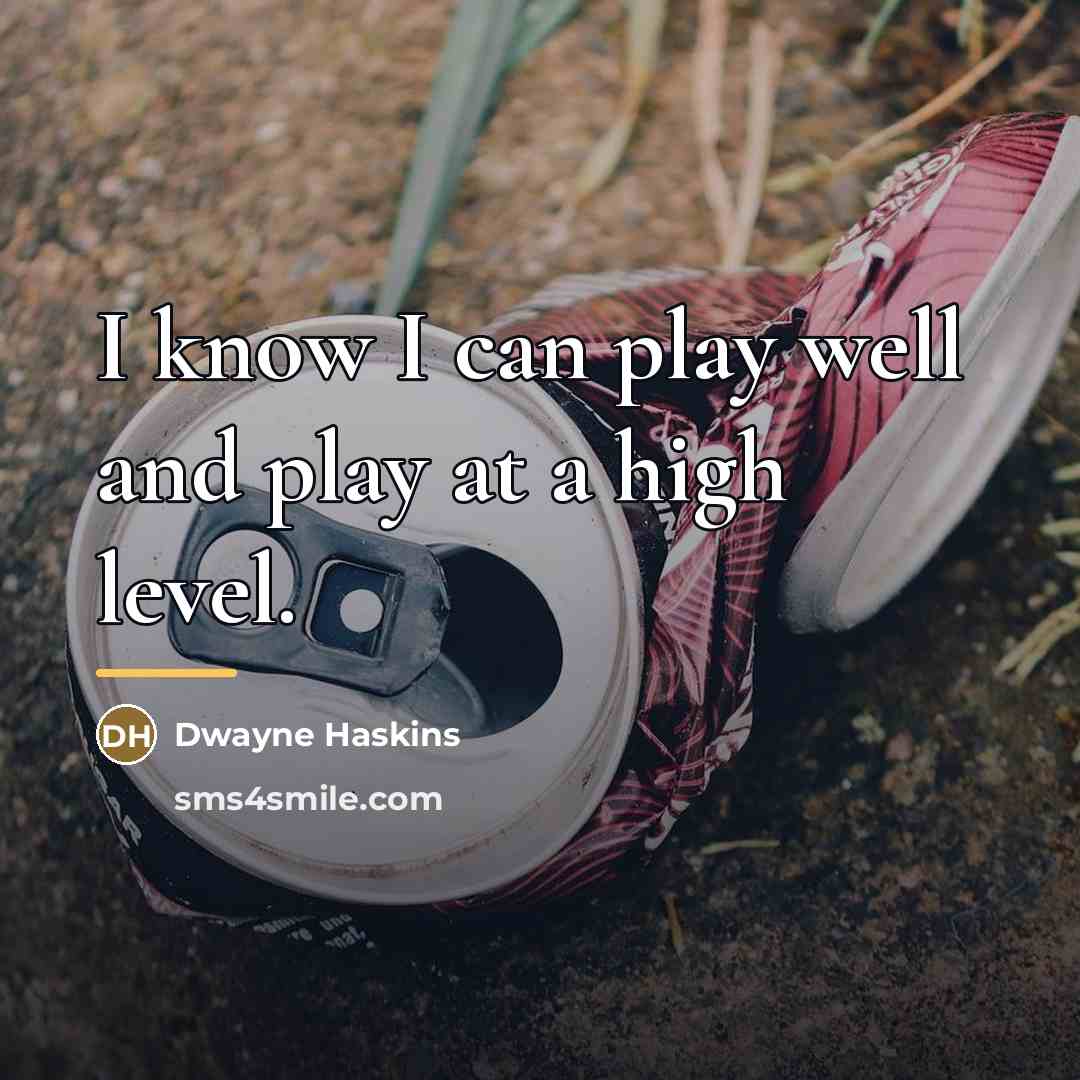 “I know I can play well and play at a…” quote by Dwayne Haskins